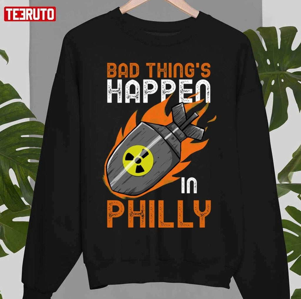 Bad Things Happen In Philly Nuclear Bom Unisex T-Shirt