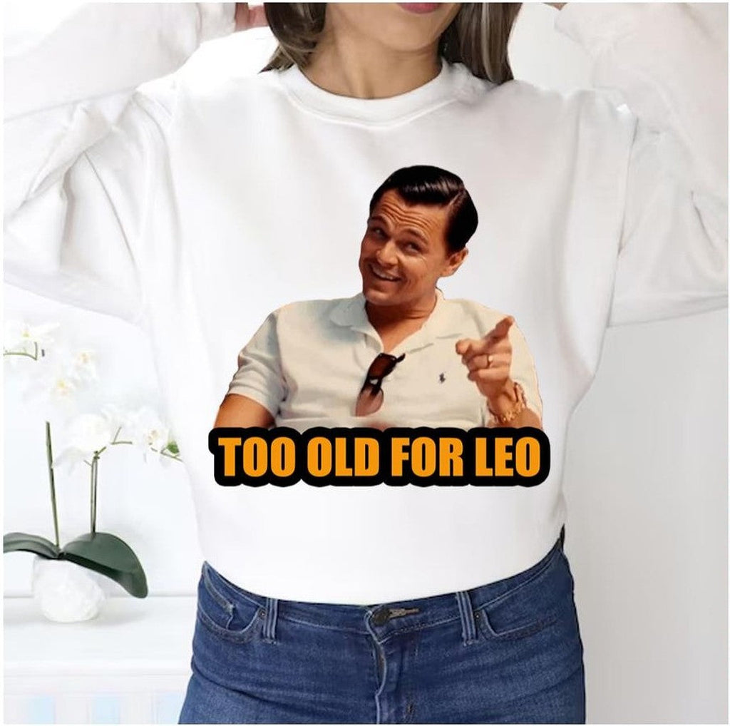 Not For Alduts Too Old For Leo Unisex Sweatshirt
