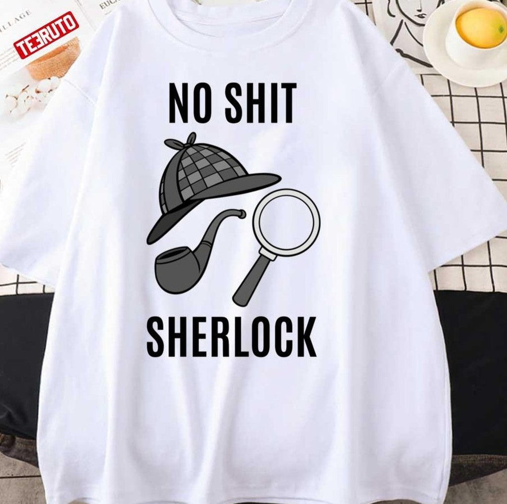 No Shit Sherlock Sherlock Holmes Unisex T-Shirt