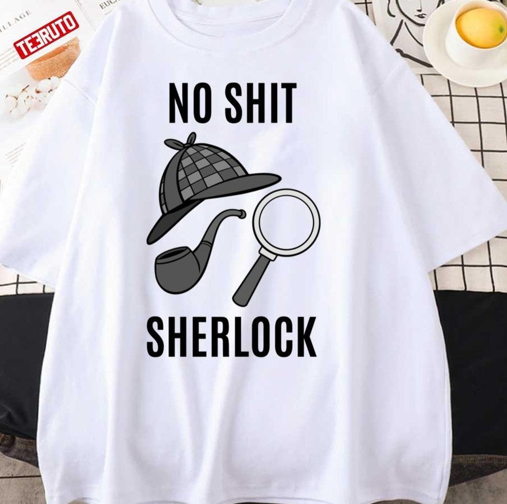 No Shit Sherlock Sherlock Holmes Unisex T-Shirt