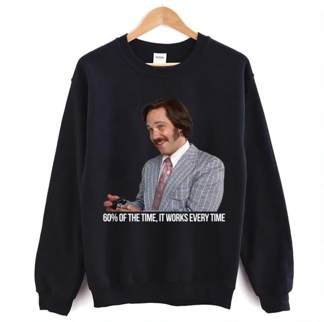 60 Of The Time It Works Every Time Anchorman Ron Burgundy Unisex Sweatshirt