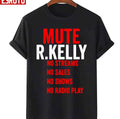 Mute R Kelly No Streams No Sales No Shows No Radio Play Unisex T-shirt