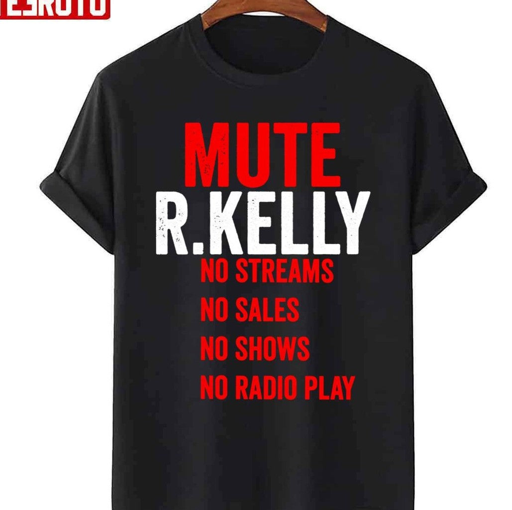 Mute R Kelly No Streams No Sales No Shows No Radio Play Unisex T-shirt
