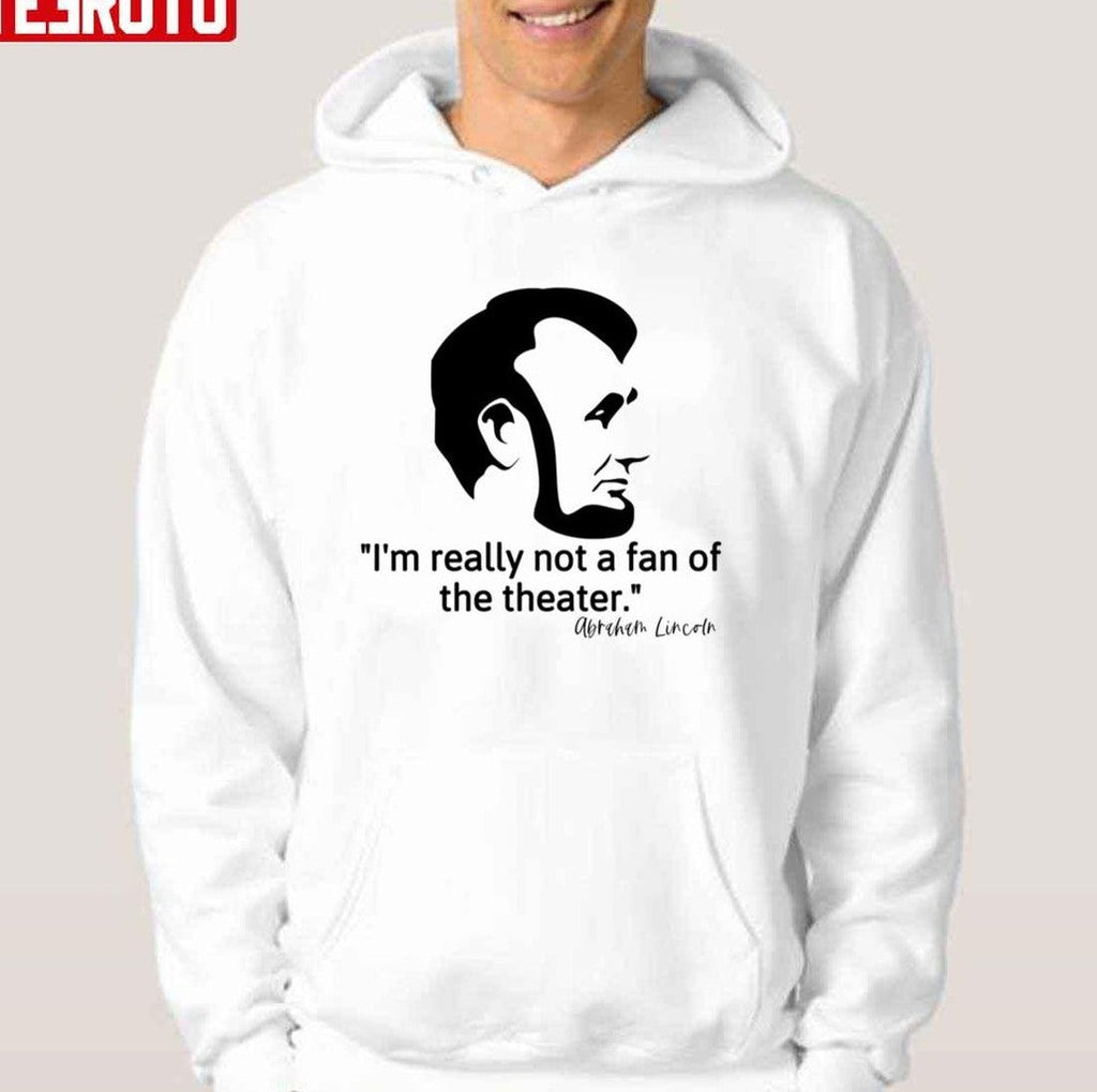 Not Really A Fan Of The Theater - Abraham Lincoln Graphic Classique Unisex T-Shirt