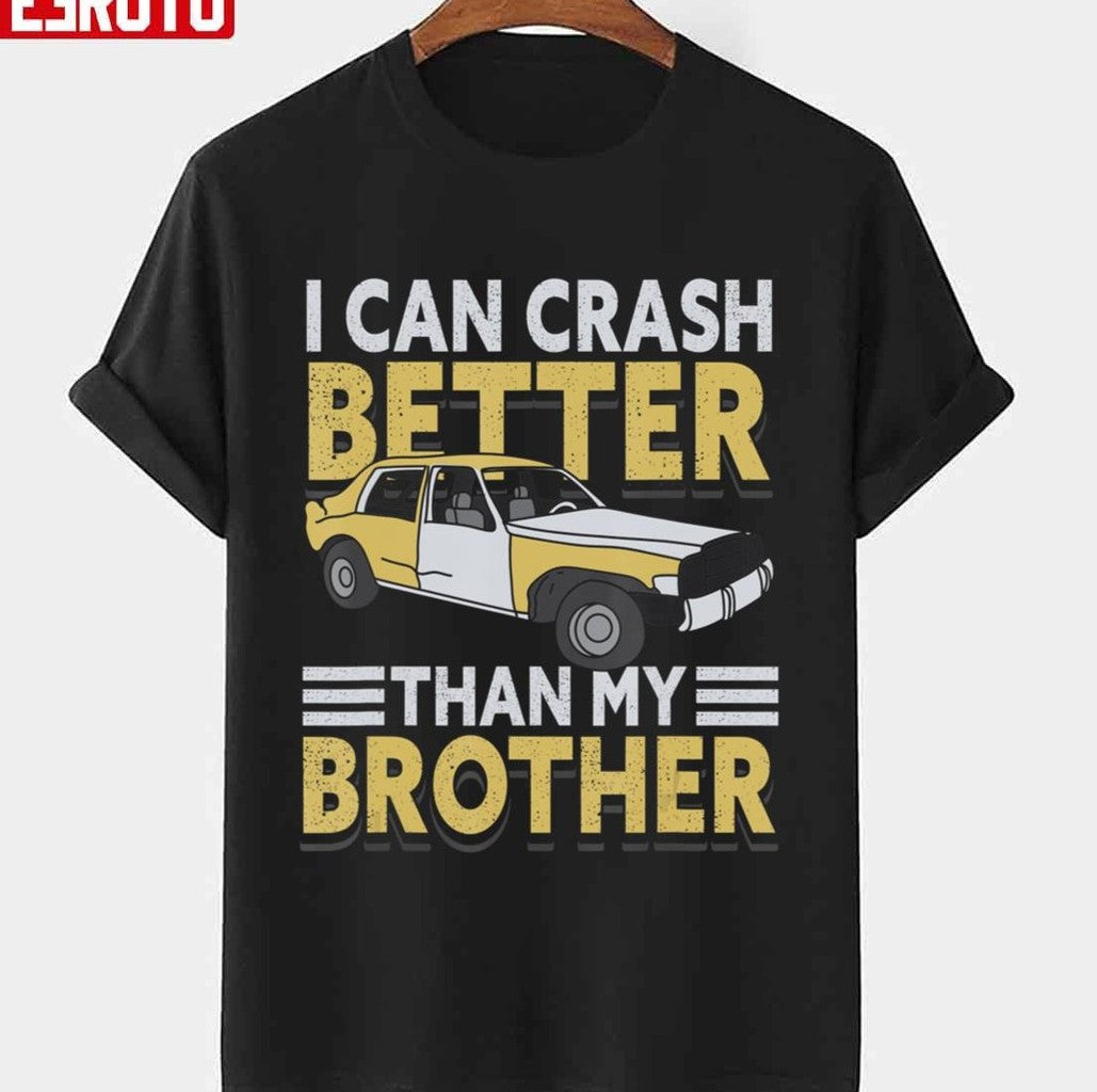 My Brother Derby Better Can Crash I Than Demolition I Unisex T-shirt