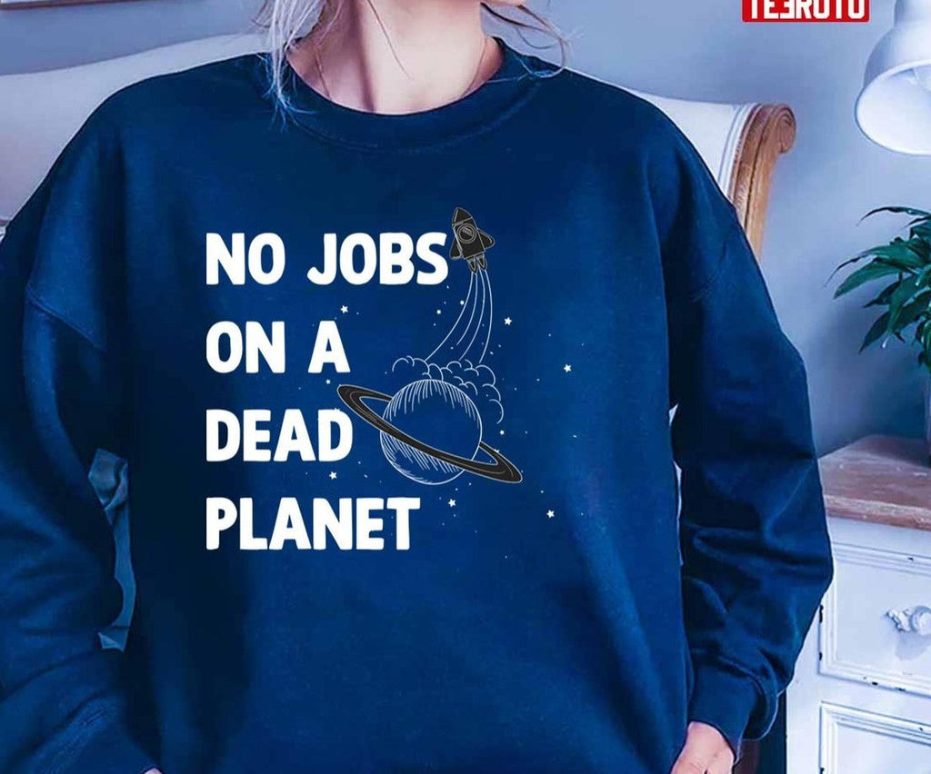 No Jobs On A Dead Planet Quote Unisex T-Shirt