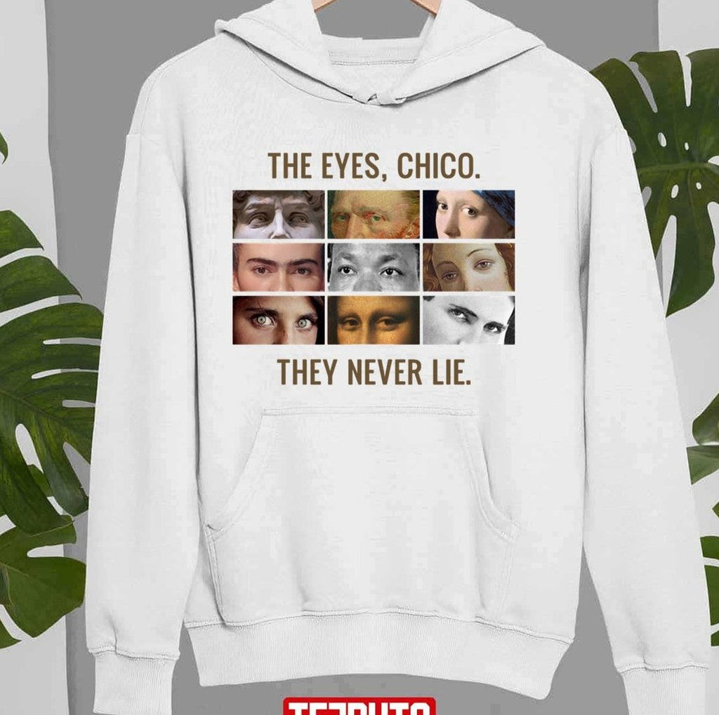 The Eyes Chico They Never Lie Sweatshirt
