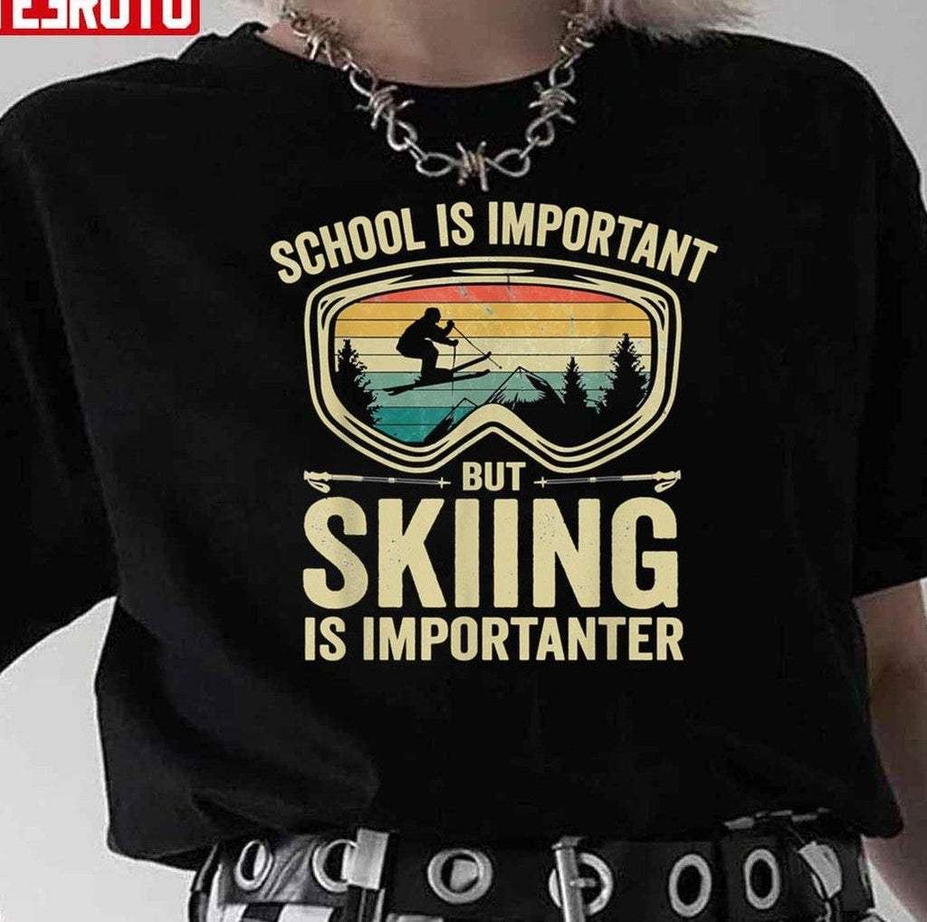 School Is Important But Skiing Is Importanter Unisex T-Shirt