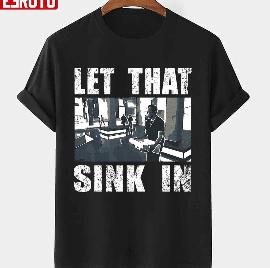 Saying Let That Sink In Elon Musk Funny Unisex T-shirt