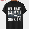 Saying Let That Sink In Elon Musk Funny Unisex T-shirt