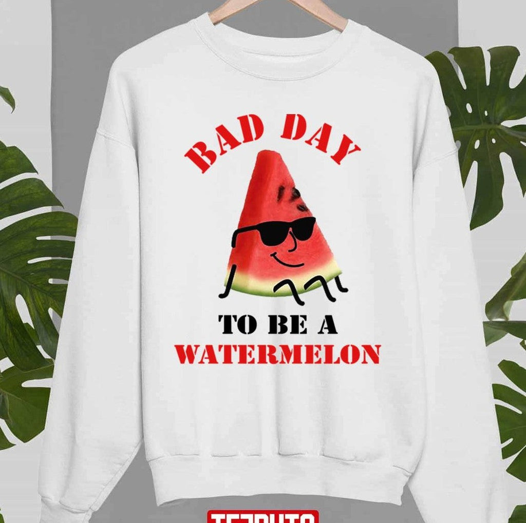 Bad Day To Be A Watermelon Funny Unisex Sweatshirt