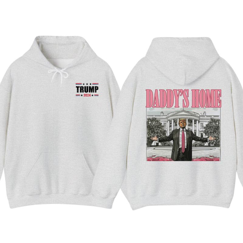 Daddyâ€™s Home Hoodie, Daddy 2024 Shirt, Hoodie, Trummmp will be the president of the United States, Trum Supporter Shirt, 2 Sided Casual Classic Cotton, For Men, For Women unisex hoodie