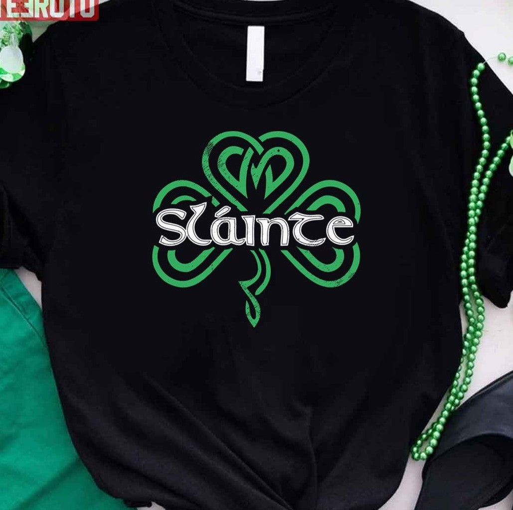 Slainte Gaelic Drinking St Patricks Day Shamrock Unisex T-Shirt