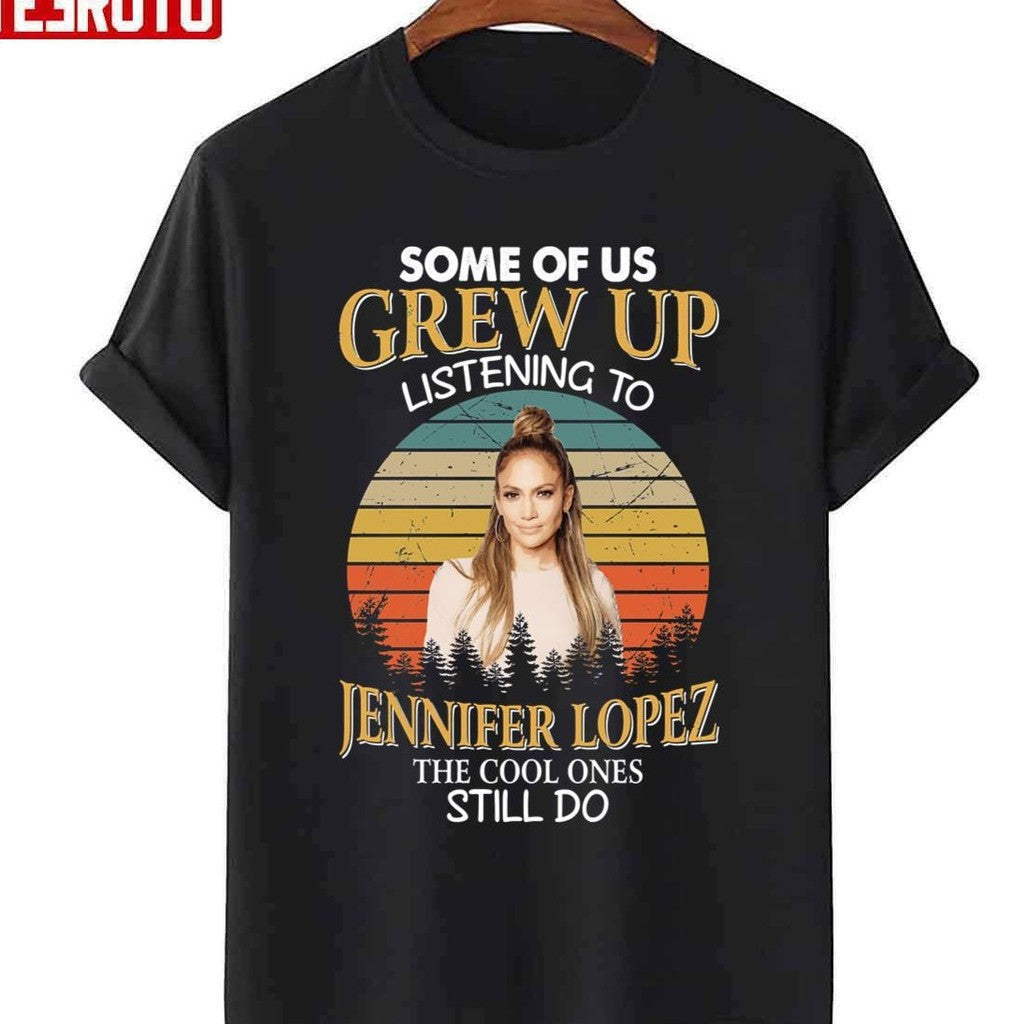 Some Of Us Grew Up Listening To Jennifer Lopez The Cool Ones Still Do Vintage Unisex T-shirt