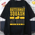 Perfect Fresh Farmers Market Organic Butternut Squash My Good Vibes Thanksgiving Gift Unisex T-shirt