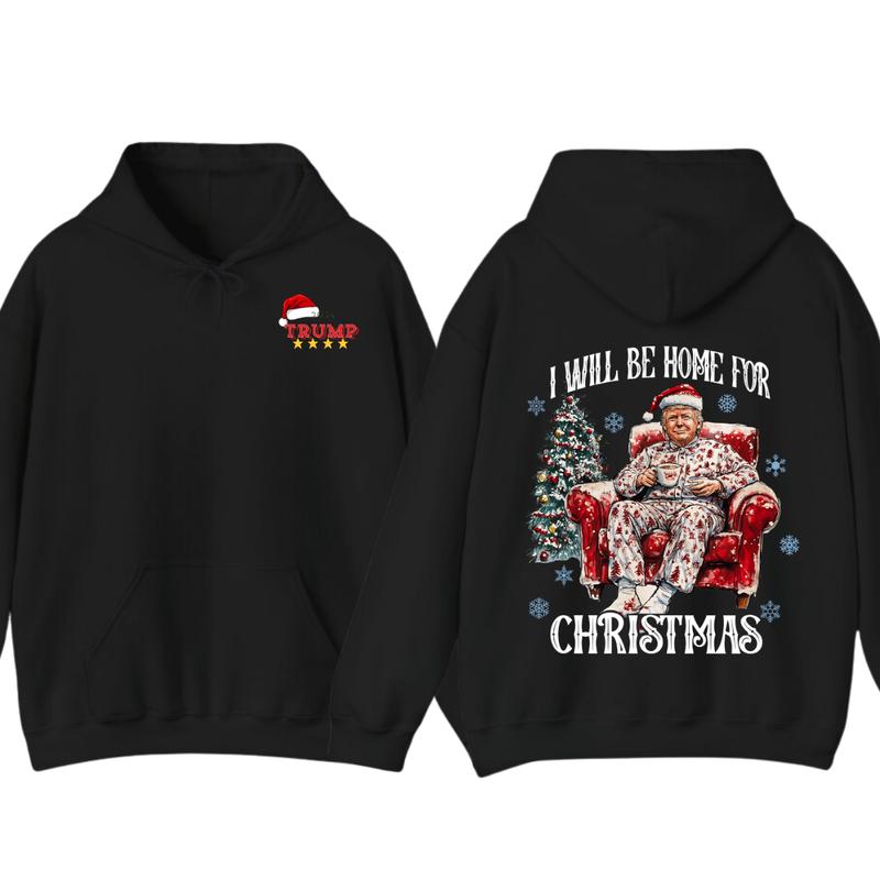 I will be home for christmas - Humorous Trummp Christmas T-Shirt, Hoodie, Believe in the magic Ã² America make christmas great again, President, Republican Shirt Unisex, Trump Christmas, Christmas Shirt, All size