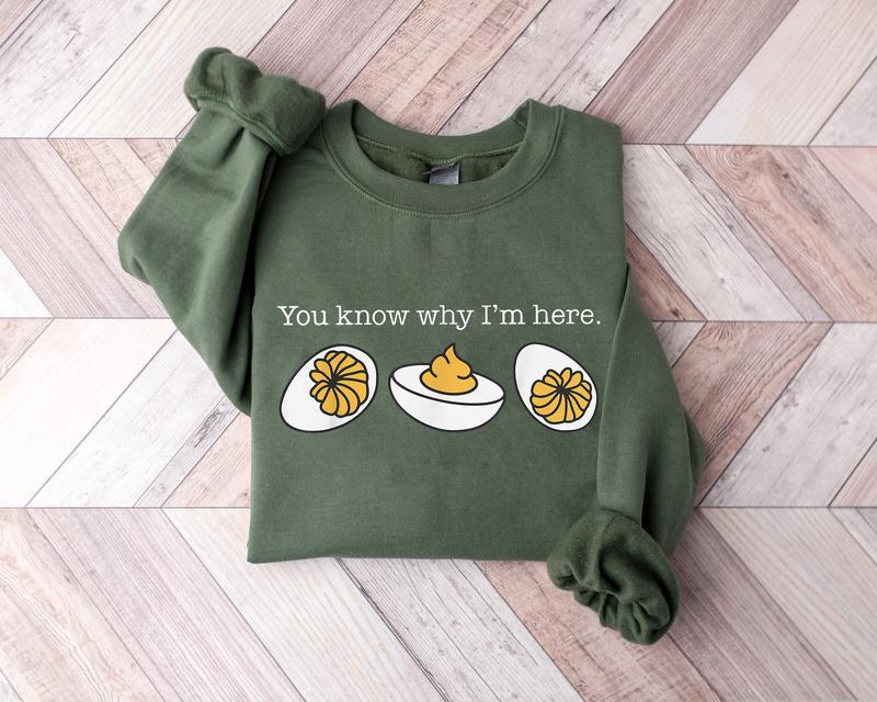 You Know Why I'm Here Thanksgiving Sweatshirt, Deviled Egg Sweater, Fall Thanksgiving Sweatshirt, Fall Shirt, Thanksgiving Gift Shirt, Funny Thanksgiv