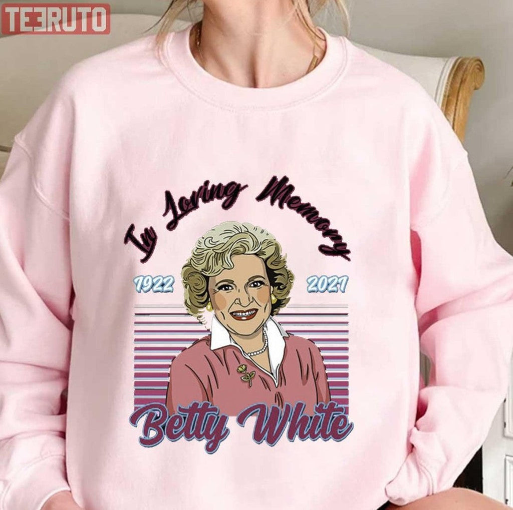 Betty White In Loving Memory Funny Tee Betty White Stay Golden Golden Girls Betty White Sweat- Hoodie Unisex T-Shirt