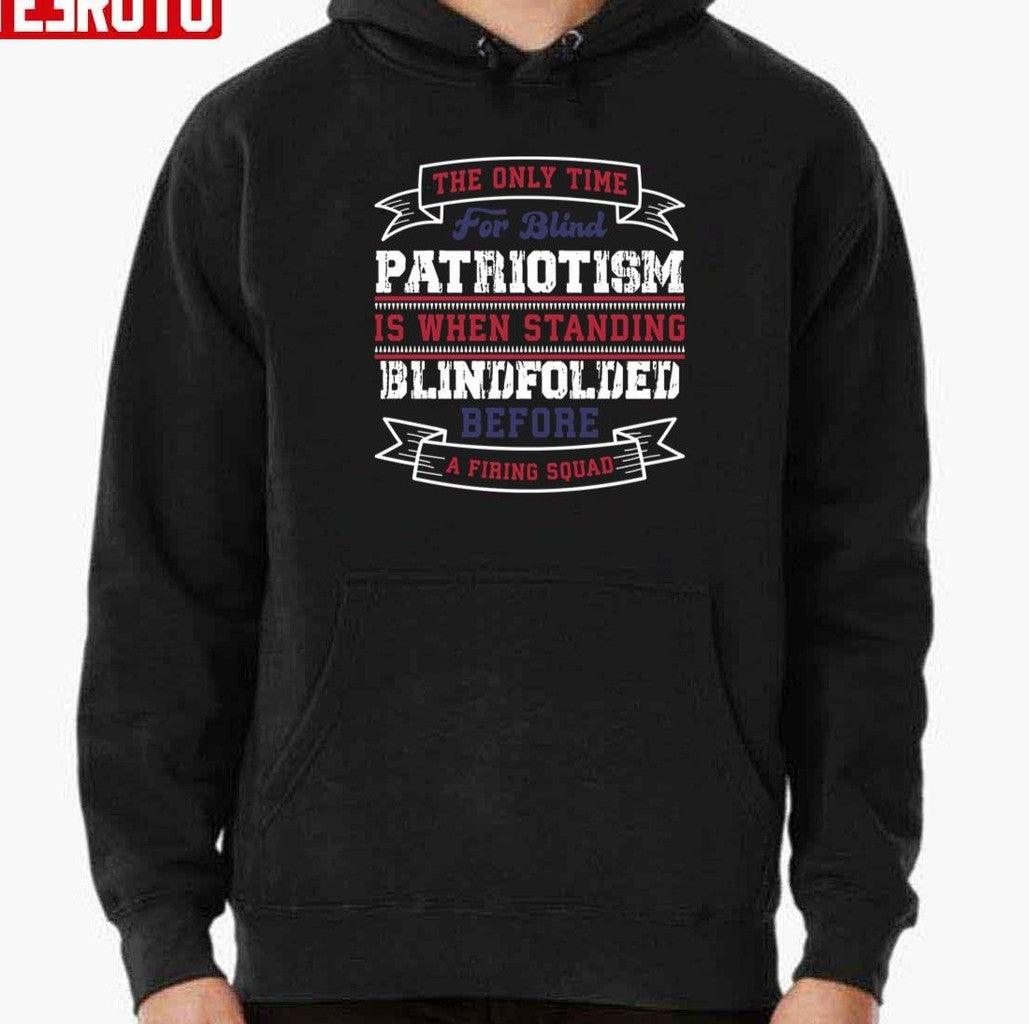 Patriotism Is When Standing Blindfolded Before A Firing Squad Unisex T-Shirt