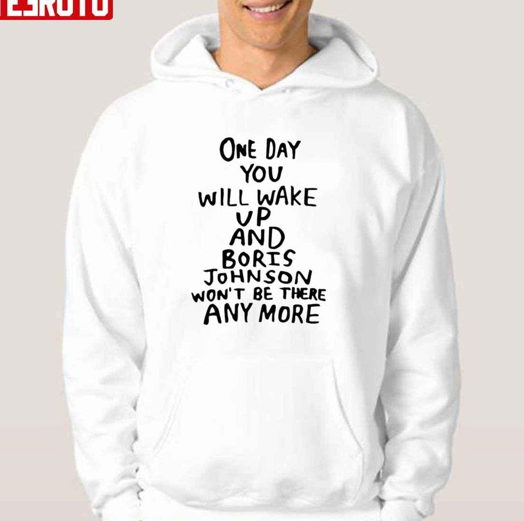 One Day You Will Wake Up And Boris Johnson Wonâ€™t Be There Anymore Tits Mcgee Unisex T-Shirt
