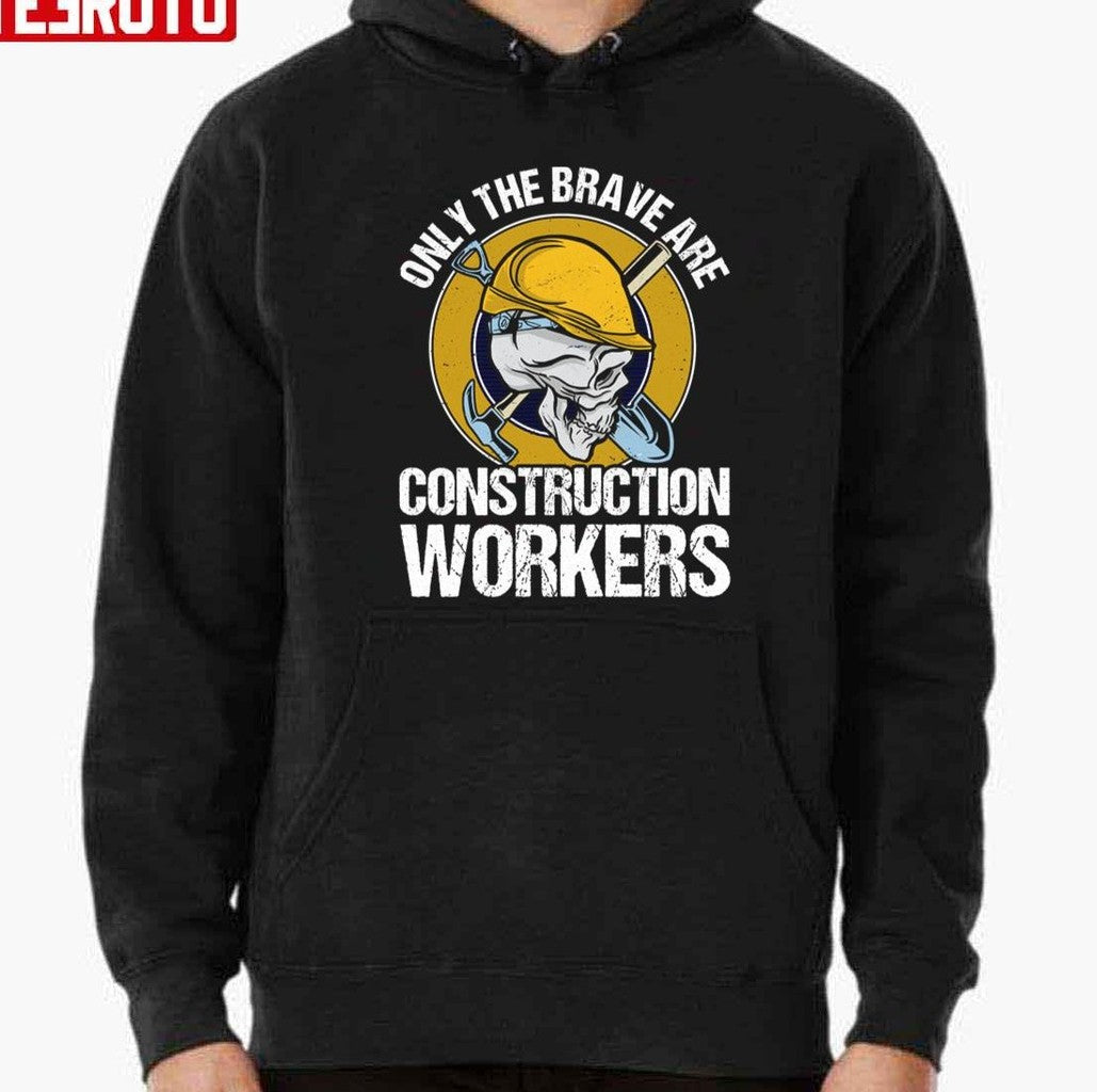 Only The Brave Are Construction Workers Unisex T-Shirt
