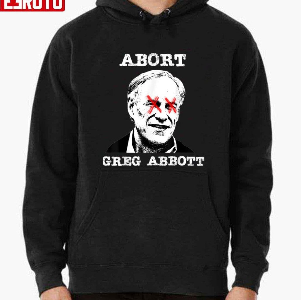 Texas Gifts Abort Greg Abbott Texas Ideas Unisex T-Shirt