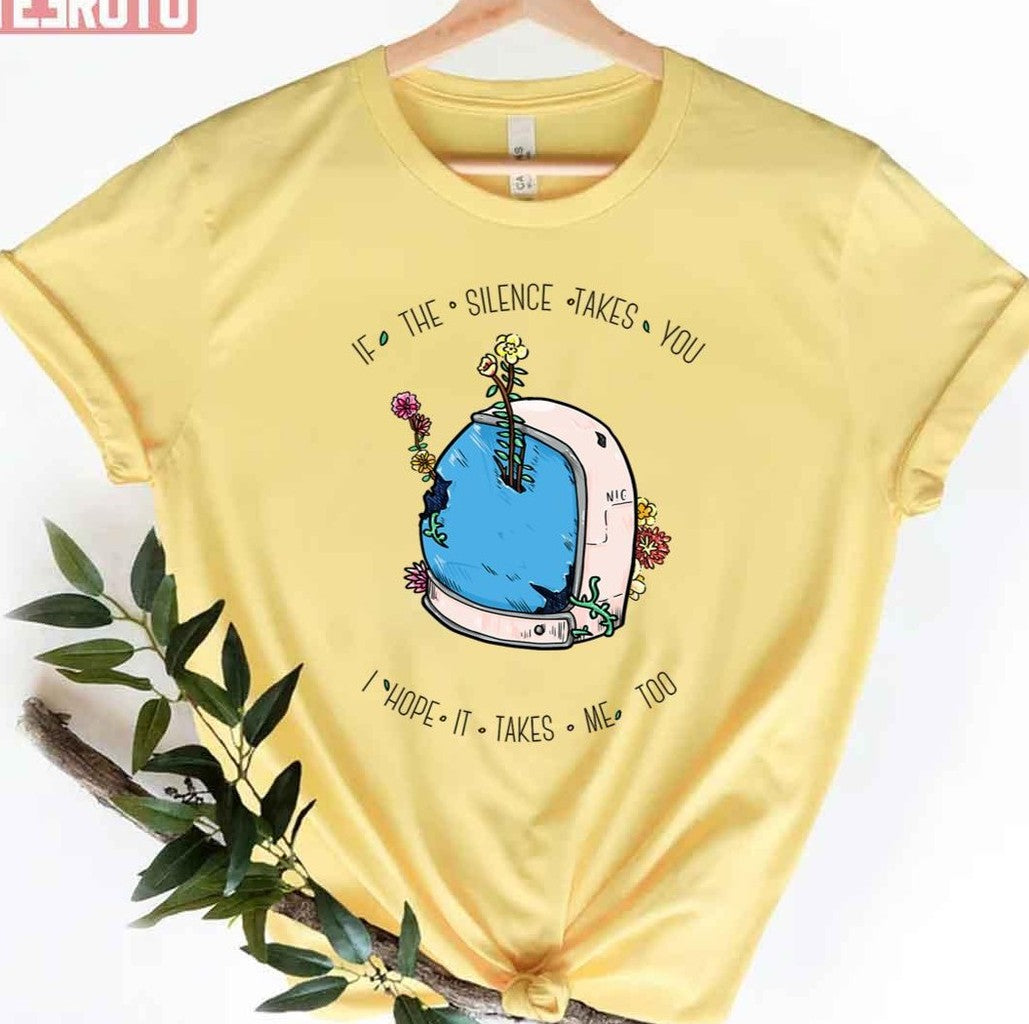 Silent Astro If The Silence Takes You I Hope It Takes Me Too Art Unisex T-shirt