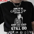 Some Of Us Grew Up Listening To Jerry Lee Lewis The Cool Ones Still Do Unisex T-Shirt