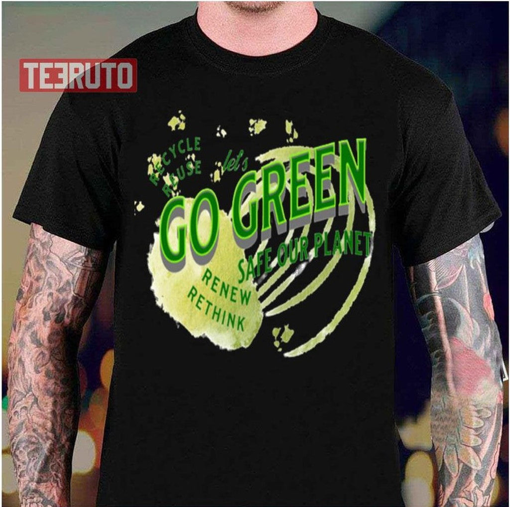 Safe Our Planet Recycle Reuse Renew Lets Go Green Unisex T-Shirt