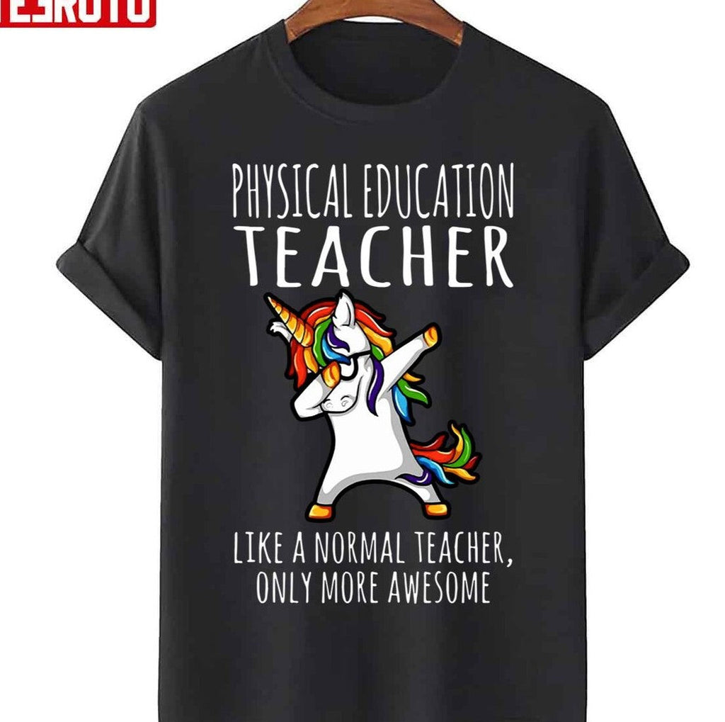 Physical Education Teacher Like A Normal Ony More Awesome Unicorn Unisex T-Shirt