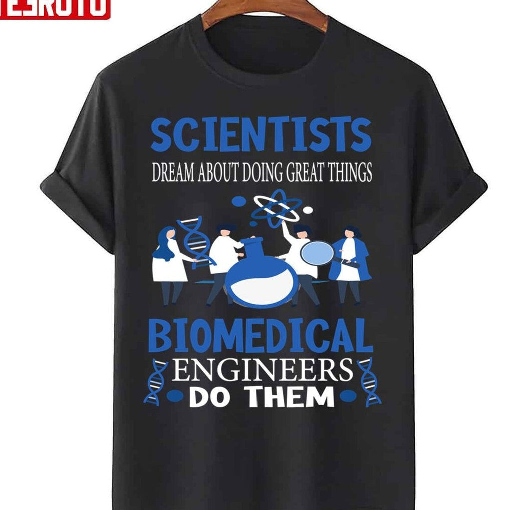 Scientists Dream Biomedical Engineers Funny Biomedical Engineer Unisex Sweatshirt