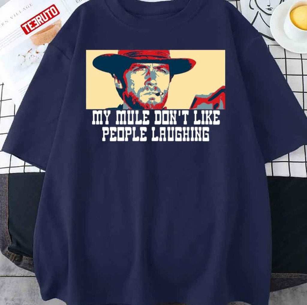 My Mule DonÂ´t Like People Laughing Clint Eastwood Unisex Sweatshirt