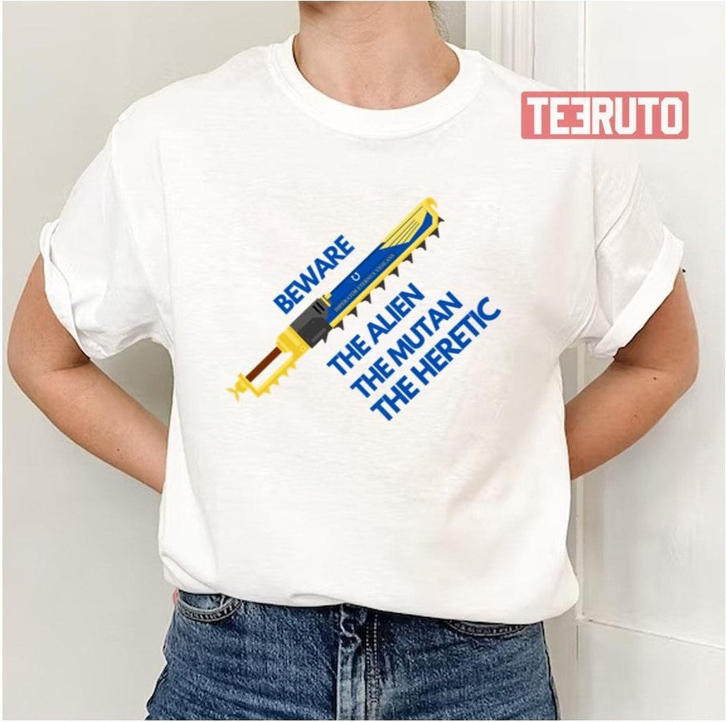 Beware The Alien The Mutant The Heretic Ultramarines Chainsword Unisex T-Shirt