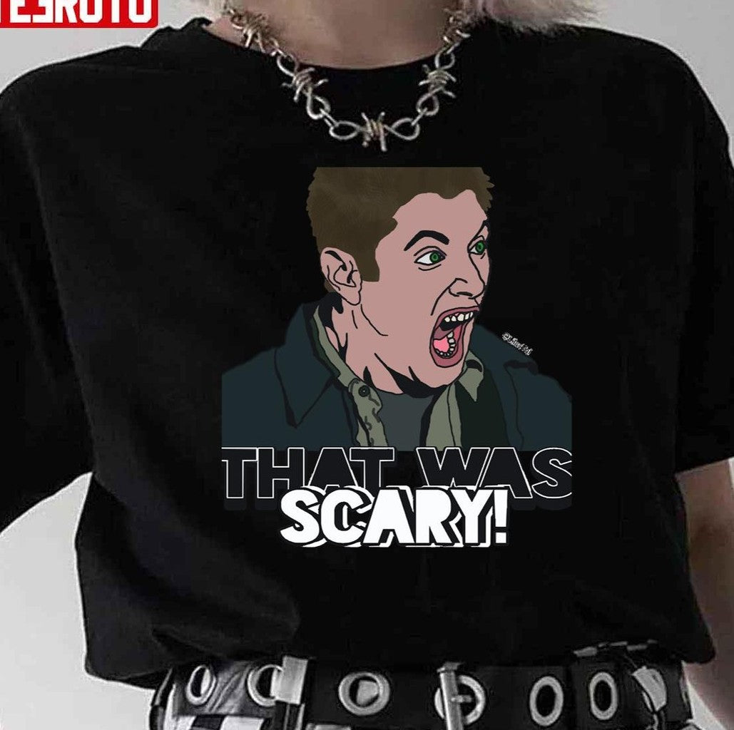 That Was Scary Dean Winchester Supernatural Memes Funny Unisex T-Shirt
