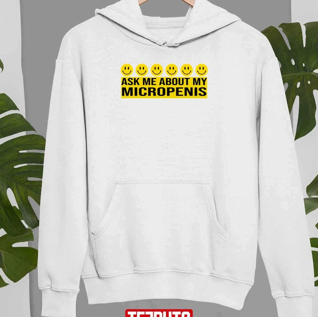 Ask Me About My Micropenis Unisex Hoodie