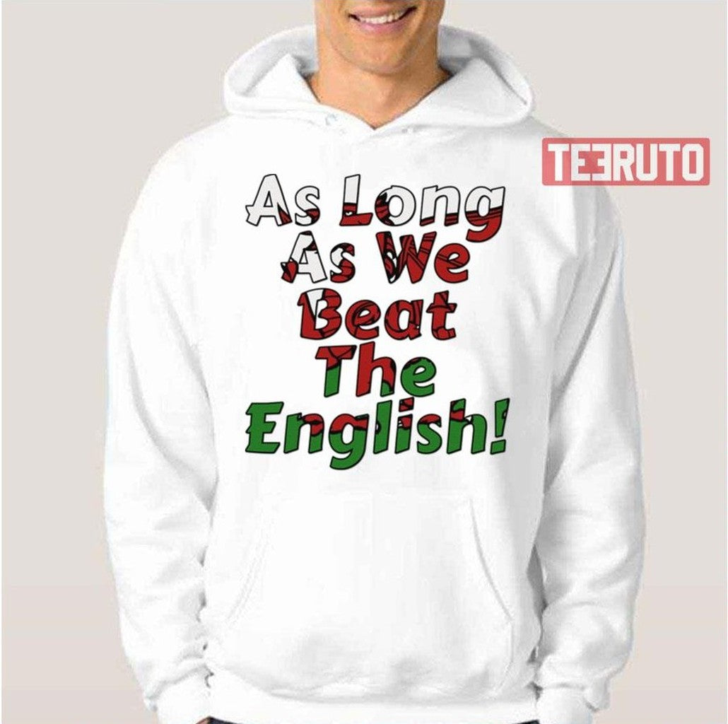 As Long As We Beat The English Welsh Rugby Sports Unisex T-Shirt