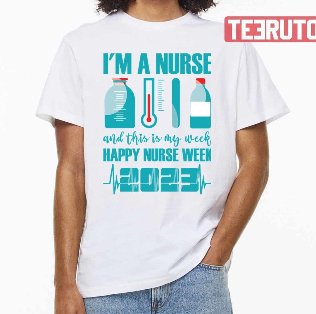 Nurses Day L'm A Nurse And This Is My Week Happy Nurse Week 2023 Unisex T-Shirt