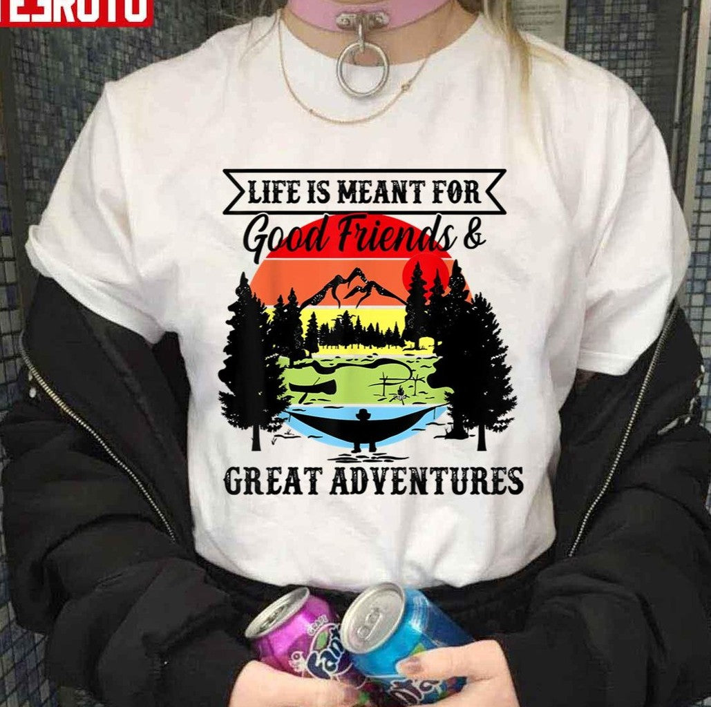 Quote Life Is Meant For Good Friends And Great Adventures Unisex Sweatshirt