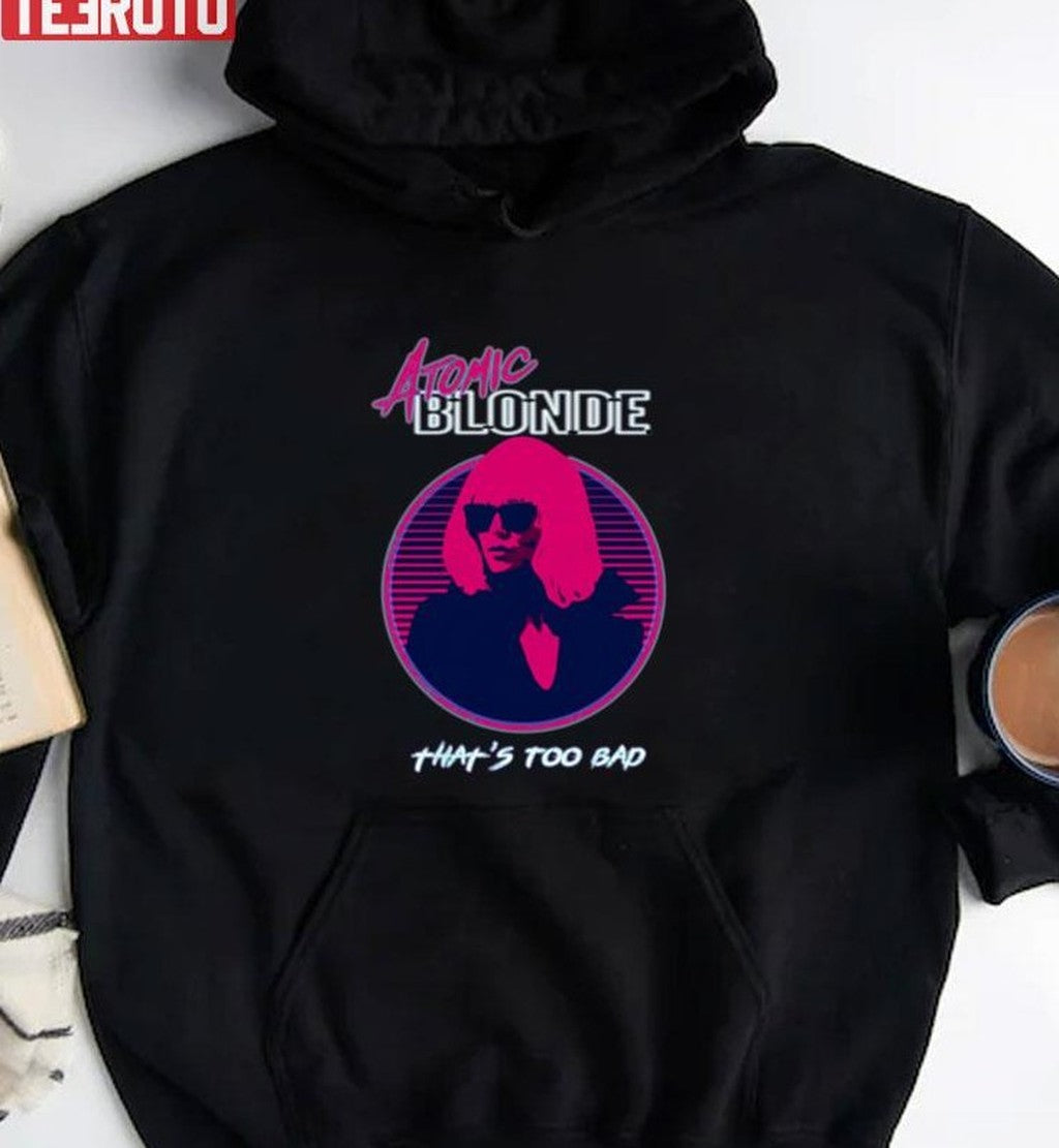 That's Too Bad Atomic Blonde Unisex T-shirt