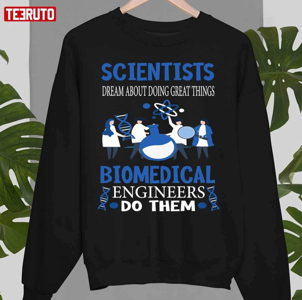 Scientists Dream Biomedical Engineers Funny Biomedical Engineer Unisex Sweatshirt