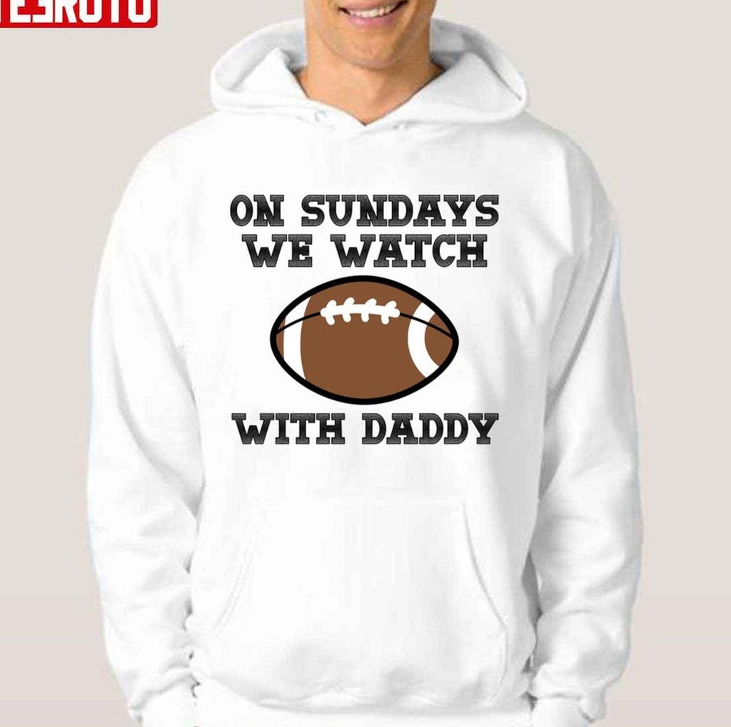 On Sundays We Watch Football With Daddy Unisex T-shirt