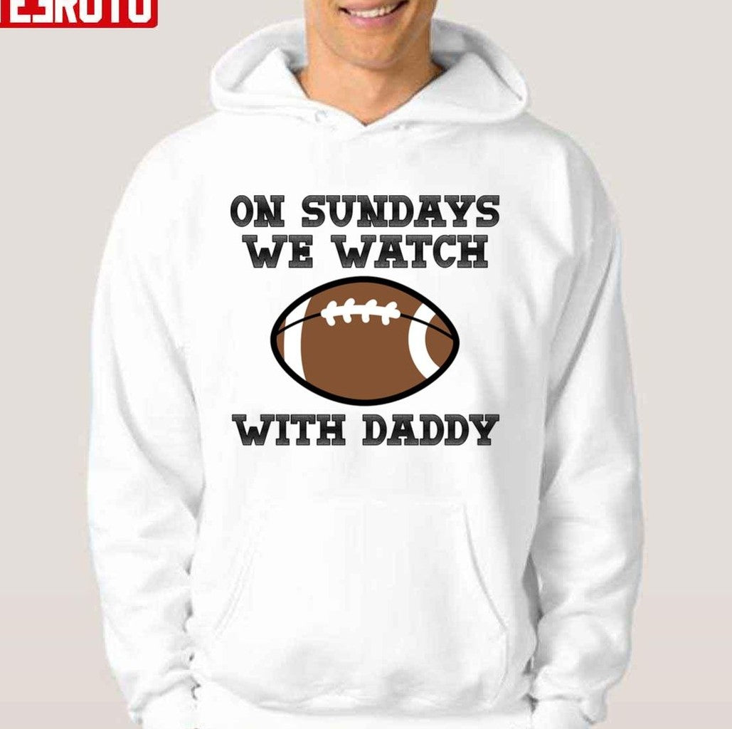 On Sundays We Watch Football With Daddy Unisex T-shirt