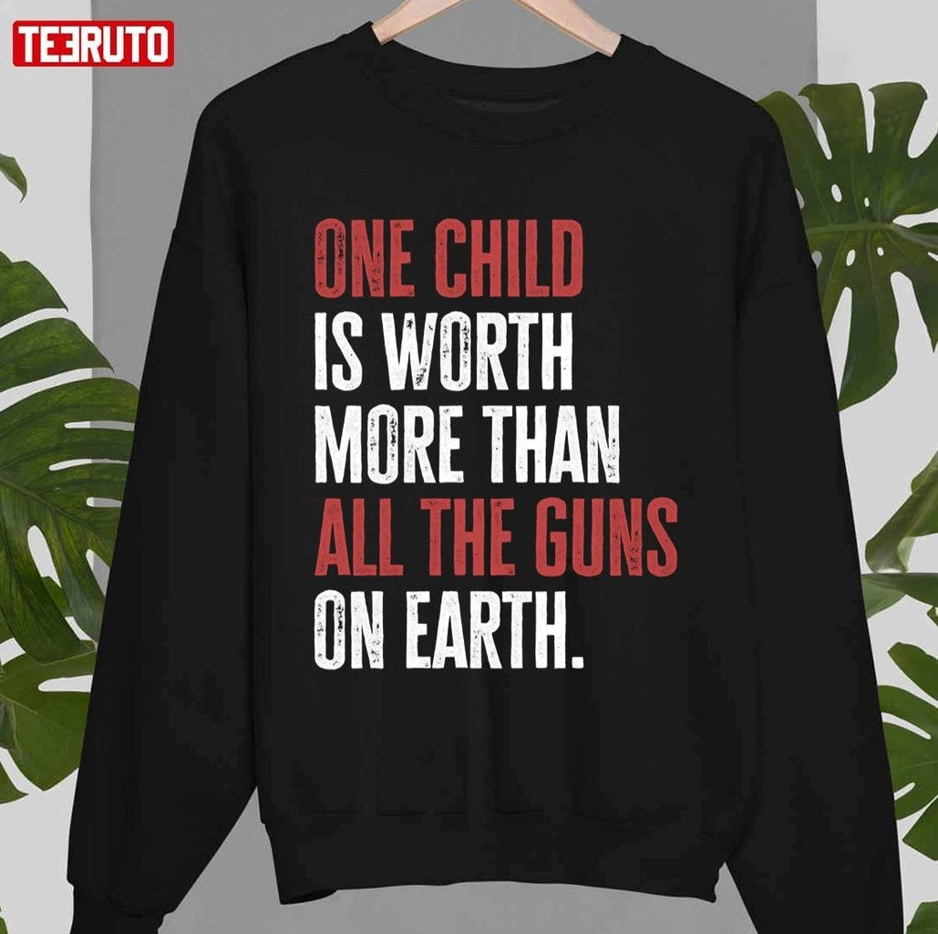 One Child Is Worth More Than All The Guns On Earth Unisex T-Shirt