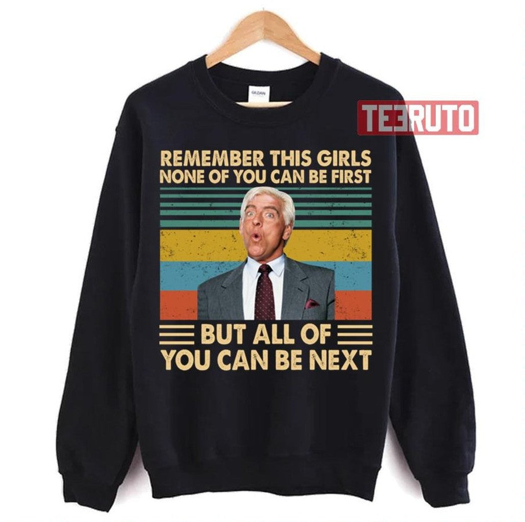 Remember This Girls None Of You Can Be First Nexs Ric Flair Wrestlers Unisex Sweatshirt