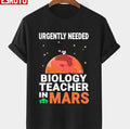 Biology Teacher Urgently Needed In Mars Marsian Design Quote National Teacher Day Unisex T-Shirt