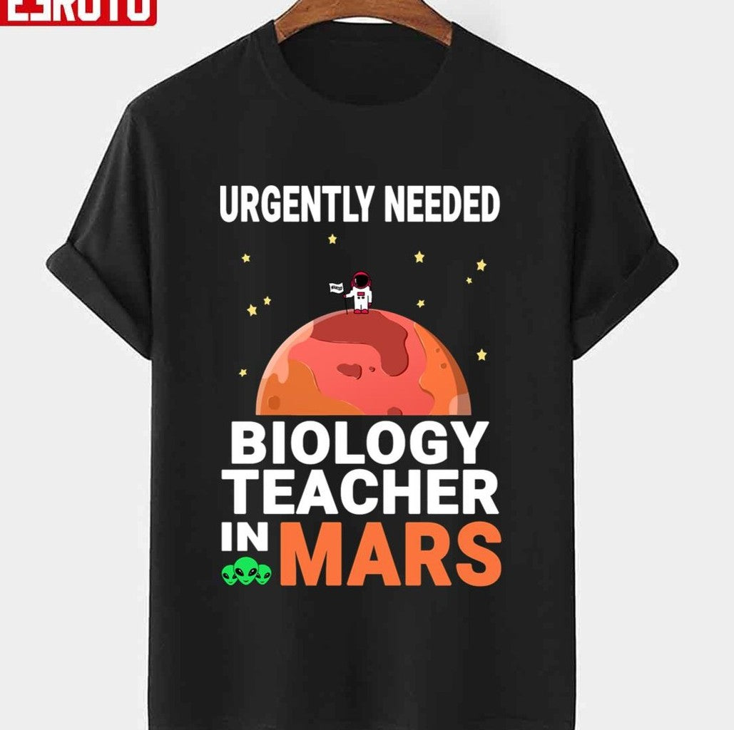Biology Teacher Urgently Needed In Mars Marsian Design Quote National Teacher Day Unisex T-Shirt