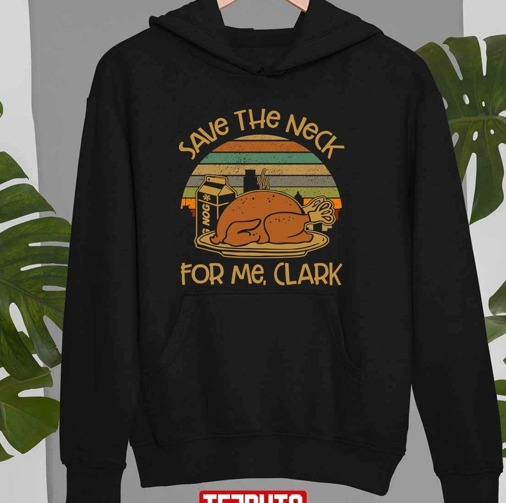 Thanksgiving Save The Neck For Me Clark Turkey Meat Lovers Vintage Unisex Sweatshirt