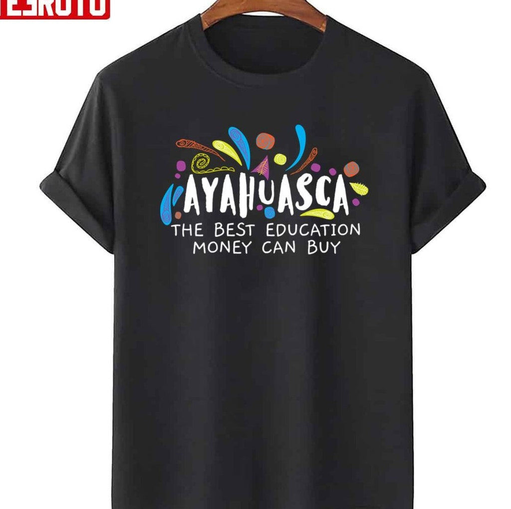 The Best Education Money Can Buy Ayahuasca Vine Jungle Medicine Unisex T-Shirt