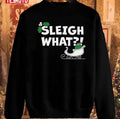 Sleigh What Christmas Pun Unisex Sweatshirt