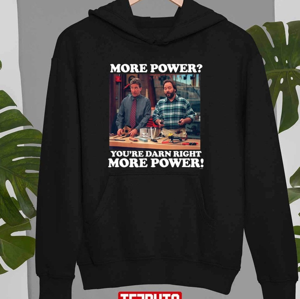 More Power You're Darn Right More Power Quote 90s Comedy Show Tim Allen Unisex Sweatshirt